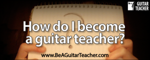 How do I become a guitar teacher?