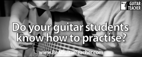 Do your guitar students know how to practise?