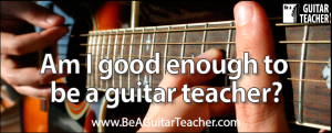 Am I good enough to be a guitar teacher?