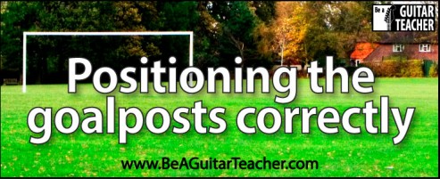 Positioning the goalposts correctly in guitar teaching